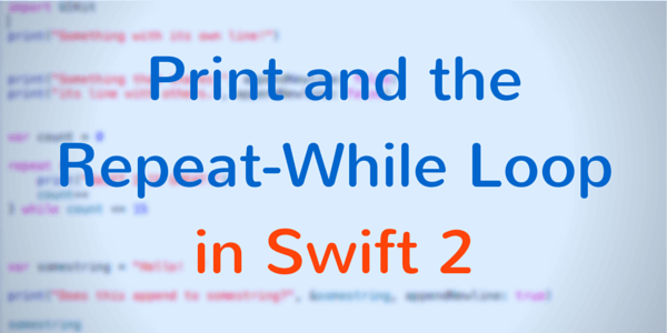 Println Is Now Print, and Do-while Is Now Repeat-While in Swift